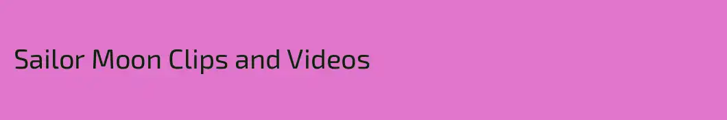 Sailor Moon Clips and Videos